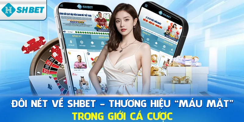 Đôi nét về SHBET – Thương hiệu “máu mặt” trong giới cá cược